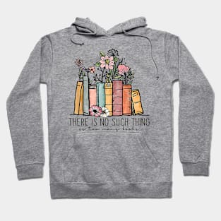 There Is No Such Thing As Too Many Books Bookworms Librarian Hoodie